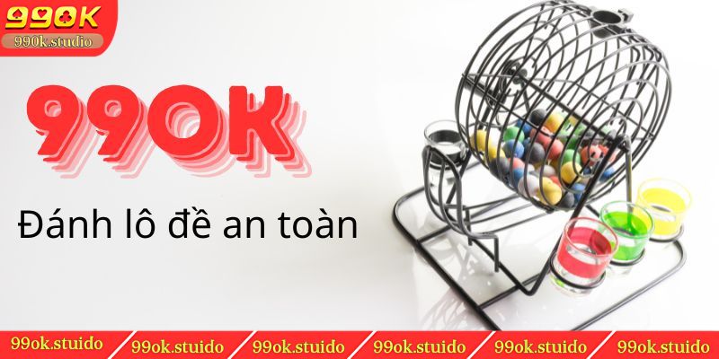 Tìm hiểu về đánh lô đề an toàn